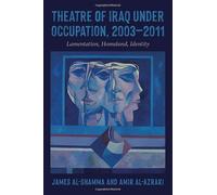 Theatre of Iraq Under Occupation, 2003-2011: Lamentation, Homeland, Identity