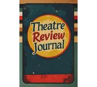 Theatre Review Journal: Record, Rate, Critique & Remember Every Show You See | Play & Musical Review Notebook | Perfect Gift for Theatre Lovers, Drama ... Enthusiasts & Broadway Fans | 6x9, 100 Pages