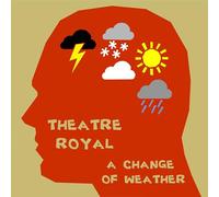 Theatre Royal - A Change Of Weather