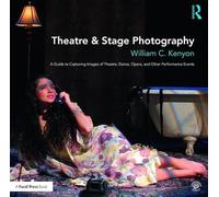 Theatre & Stage Photography: A Guide to Capturing Images of Theatre, Dance, Opera, and Other Performance Events