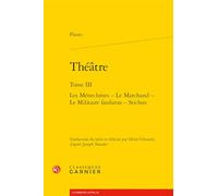 Théâtre: Tome 3, Les ménechmes ; Le marchand ; Le militaire fanfaron ; Stichu