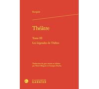 Théâtre: Tome III, Les Légendes de Thèbes