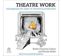 Theatre Work: Reimagining the Labor of Theatrical Production