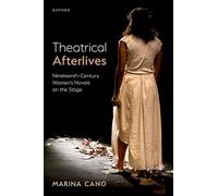 Theatrical Afterlives: Nineteenth-Century Women’s Novels on the Stage