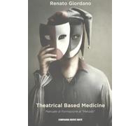Theatrical Based Medicine: Manuale di formazione al "Metodo"
