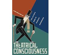 Theatrical Consciousness: The Actor’s Mind in Russian Modernism