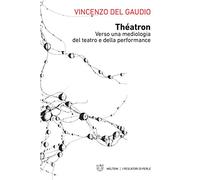 Théatron. Verso una mediologia del teatro e della performance