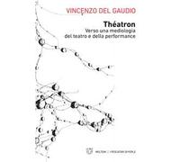 Théatron. Verso una mediologia del teatro e della performance