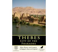 Thebes: City of the Pharaohs - Rise, Power, and Legacy of Egypt’s Sacred Capital: A Complete History of Karnak, Luxor, the Valley of the Kings, and Egypt’s Greatest Sacred City
