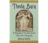 Theda Bara: A Biography of the Silent Screen Vamp, with a Filmography by Ronald Ginini (2012-01-17)