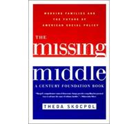 Theda Skocpol The Missing Middle:: Working Families and the Future o (Tascabile)