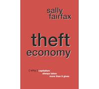 Theft Economy: Why Capitalism Always Takes More Than It Gives