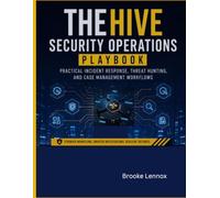 TheHive Security Operations Playbook: Practical Incident Response, Threat Hunting, and Case Management Workflows