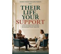 Their Life, Your Support: A Practical Guide for Adult Children Helping Aging Parents Stay Safe, Heard, and Independent Without Taking Over