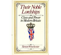 Their Noble Lordships: Class and Power in Modern Britain by Simon Winchester (August 19,1984)
