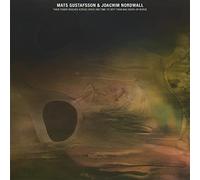 Mats Gustafsson & Joachim Nordwall - Their Power Reached Across Space and Time-to Defy