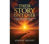 Their Story Isn't Over: Prayers, Scriptures, and Hope for Parents and Grandparents of Prodigals