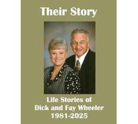 Their Story: Life Stories of Dick and Fay Wheeler 1981-2025