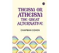 Theism or Atheism: The Great Alternative