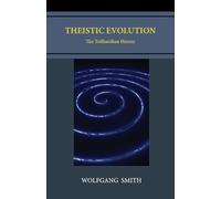 Theistic Evolution: The Teilhardian Heresy