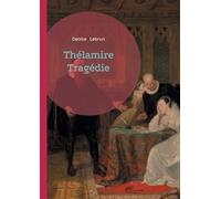 Thélamire Tragédie: Pièce de théâtre contemporaine sur le destin tragique, la passion et le secret familial