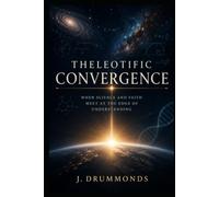 Theleotific Convergence: When Science and Faith Meet at the Edge of Understanding
