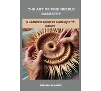 Thelma Alvarez The Art of Pine Needle Basketry (Tascabile)