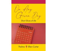 Thelma Ellen-Carter On Any Given Day: Short Slices of Life (Book)