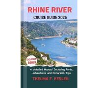 RHINE RIVER CRUISE GUIDE 2025: A detailed Manual Including Ports, adventures and Excursion Tips