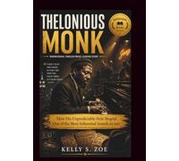 THELONIOUS MONK An Inspirational Timeless Music Legends Story: How His Unpredictable Style Shaped One of the Most Influential Sounds in Jazz