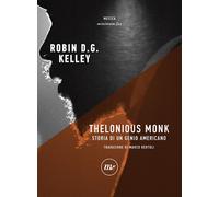 THELONIOUS MONK. STORIA DI UN GENIO AMERICANO - Kelley Robin D. G. - 2020