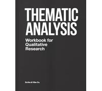 Thematic Analysis Workbook for Qualitative Research: Step-by-Step Practical Guide to Coding, Developing Themes, and Documenting Analytic Decisions