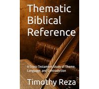 Thematic Biblical Reference: A Cross-Testament Study of Theme, Language, and Contradiction
