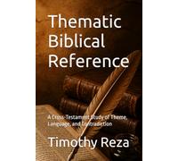 Thematic Biblical Reference: A Cross-Testament Study of Theme, Language, and Contradiction