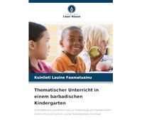 Thematischer Unterricht in einem barbadischen Kindergarten: Eine Fallstudie zum Wissen und zur Anwendung von thematischem Unterricht durch Lehrer in einer barbadischen Vorschule