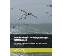 Theme-Based English Vocabulary (Cambridge & CEFR C1 Advanced): 2500 Words In English, Chinese & Malay With Clear, Practical Example Sentences