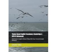 Theme-Based English Vocabulary (Cambridge & CEFR C1 Advanced): 2500 Words In English, Chinese & Malay With Clear, Practical Example Sentences