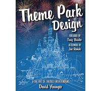 Theme Park Design & The Art of Themed Entertainment by David Younger
