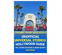 Theme Park Wizard's Unofficial Guide To Universal Studios Hollywood 2026: Tips, Crowd Strategies & Hidden Secrets
