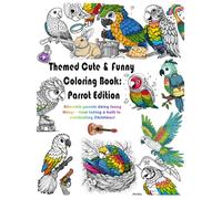 Themed Cute & Funny Coloring Book: Parrot Edition: Adorable parrots doing funny things - from taking a bath to celebriting christmas!