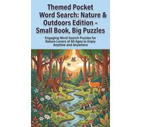 Themed Pocket Word Search: Nature & Outdoors Edition - Small Book, Big Puzzles: Engaging Word Search Puzzles for Nature Lovers of All Ages to Enjoy Anytime and Anywhere