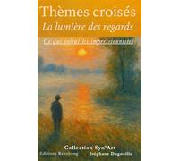Thèmes croisés - La lumière des regards: Ce que voient les Impressionistes
