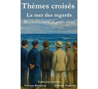 Thèmes croisés - La mer des regards: De l'instant fugitif au souffle éternel