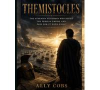 Themistocles: The Athenian Statesman Who Defied the Persian Empire and Paid for It with Exile: 3
