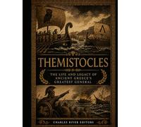 Themistocles: The Life and Legacy of Ancient Greece’s Greatest General