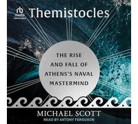 Themistocles: The Rise and Fall of Athens's Naval MasterMind