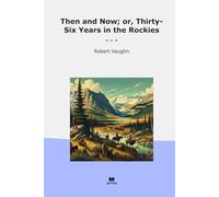 Then and Now; or, Thirty-Six Years in the Rockies