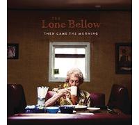 Then Came the Morning by The Lone Bellow (2015-08-03)
