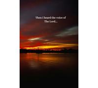 Then I heard the voice of The Lord...