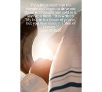 Then Jesus went into the temple and began to drive out those who bought and sold in it, saying to them, “It is written, ‘My house is a house of ... of thieves.’ ” Luke 19:45,46 - Daily Journal